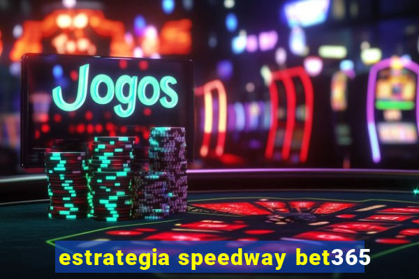 estrategia speedway bet365